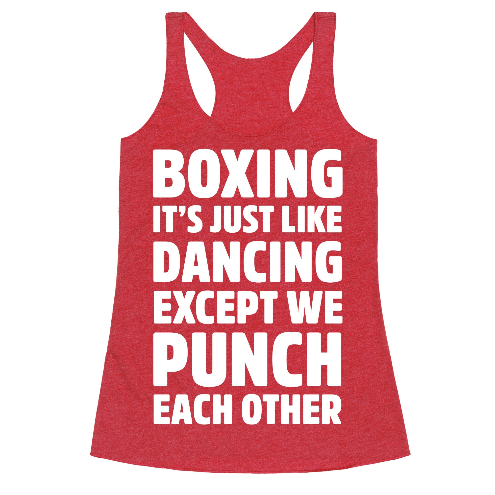 Boxing: It's Just Like Dancing Except We Punch Each Other Racerback Tank
