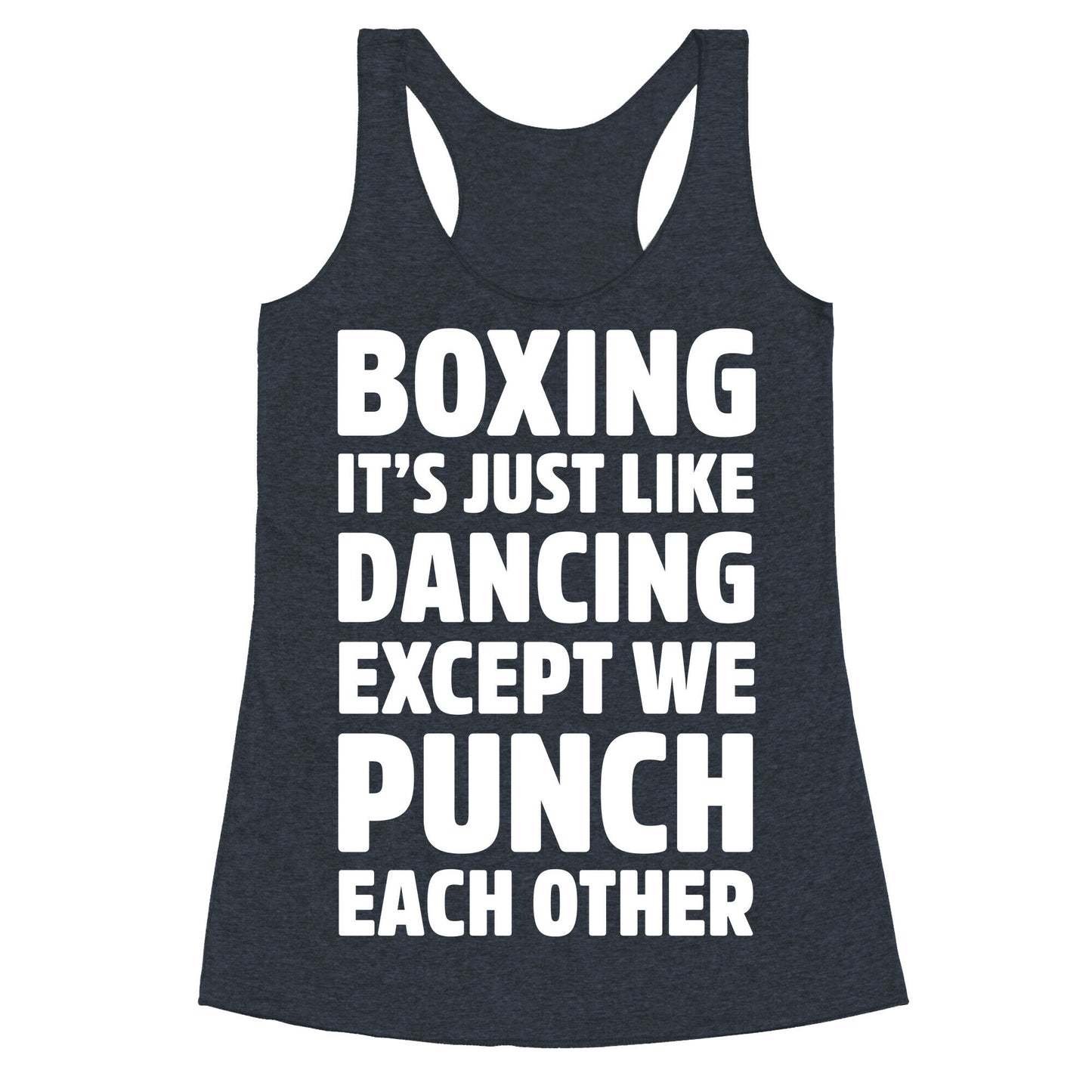 Boxing: It's Just Like Dancing Except We Punch Each Other Racerback Tank
