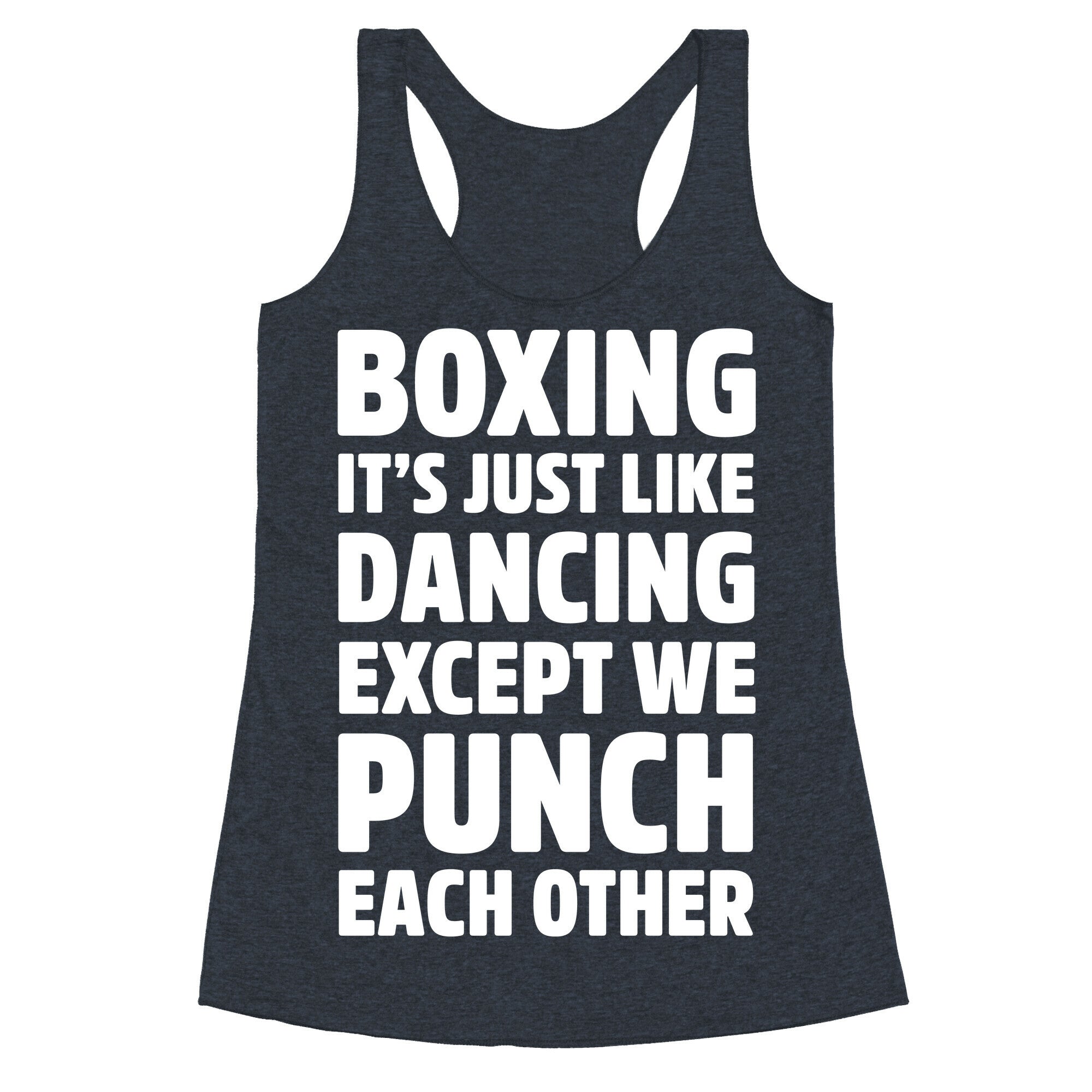 Boxing: It's Just Like Dancing Except We Punch Each Other Racerback Tank