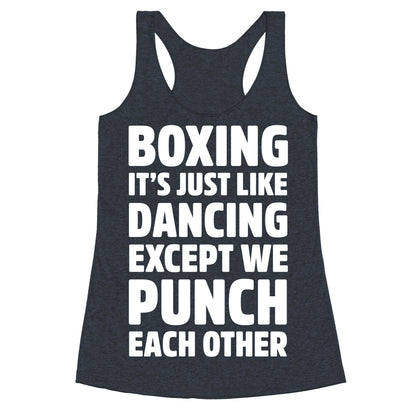 Boxing: It's Just Like Dancing Except We Punch Each Other Racerback Tank