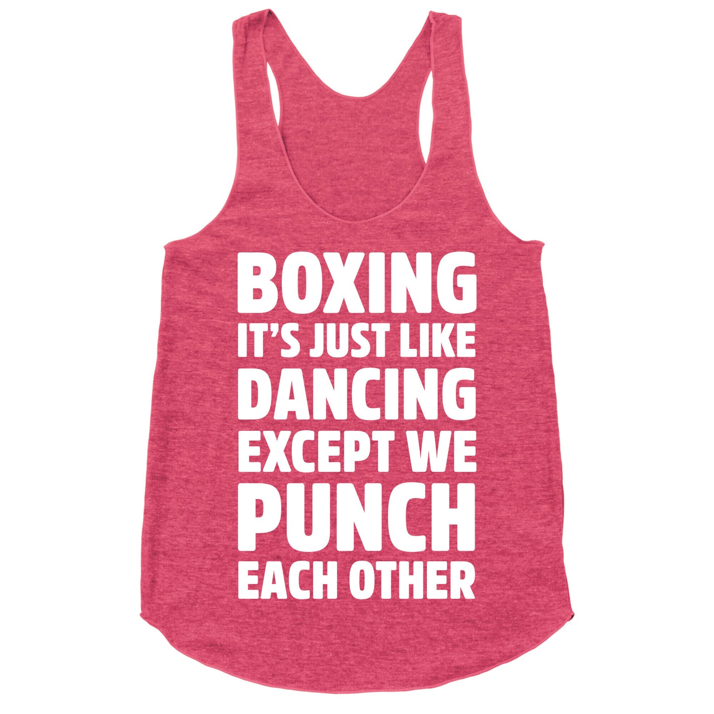 Boxing: It's Just Like Dancing Except We Punch Each Other Racerback Tank
