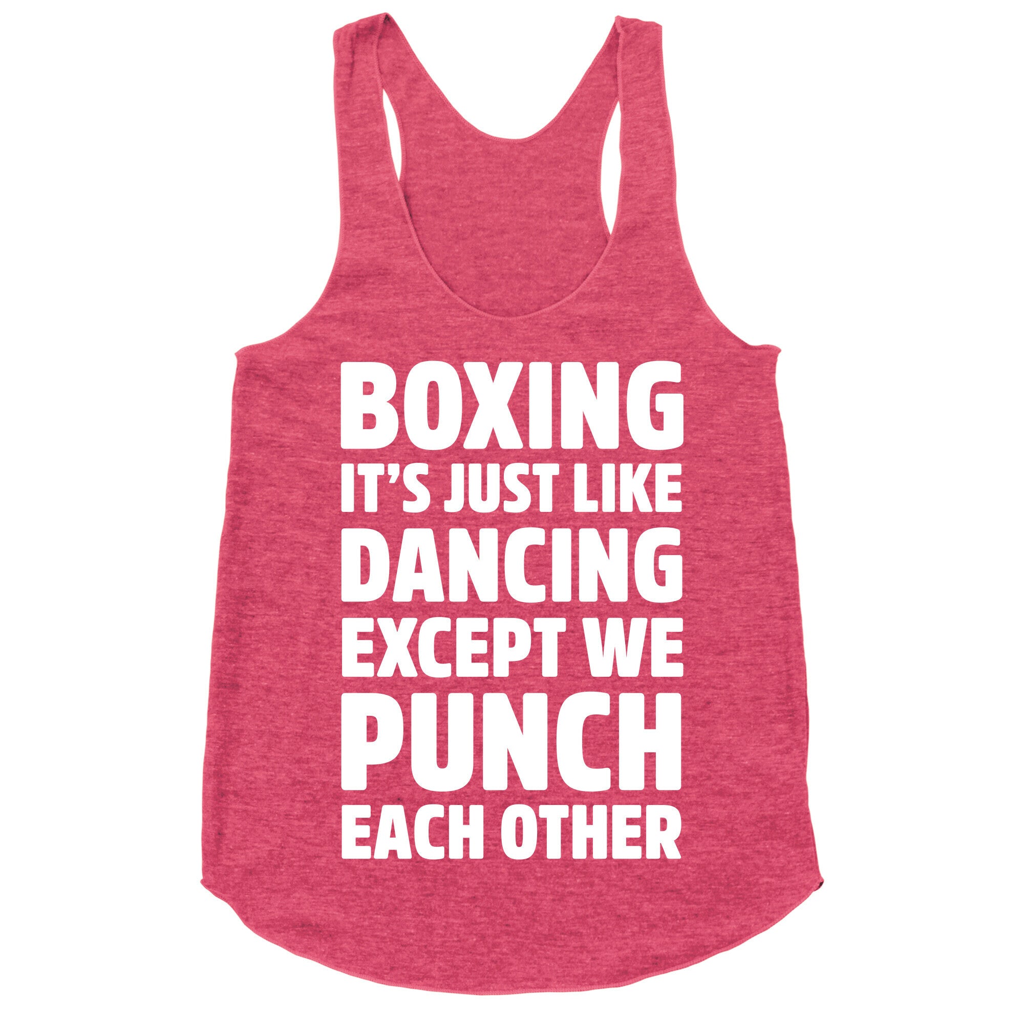 Boxing: It's Just Like Dancing Except We Punch Each Other Racerback Tank