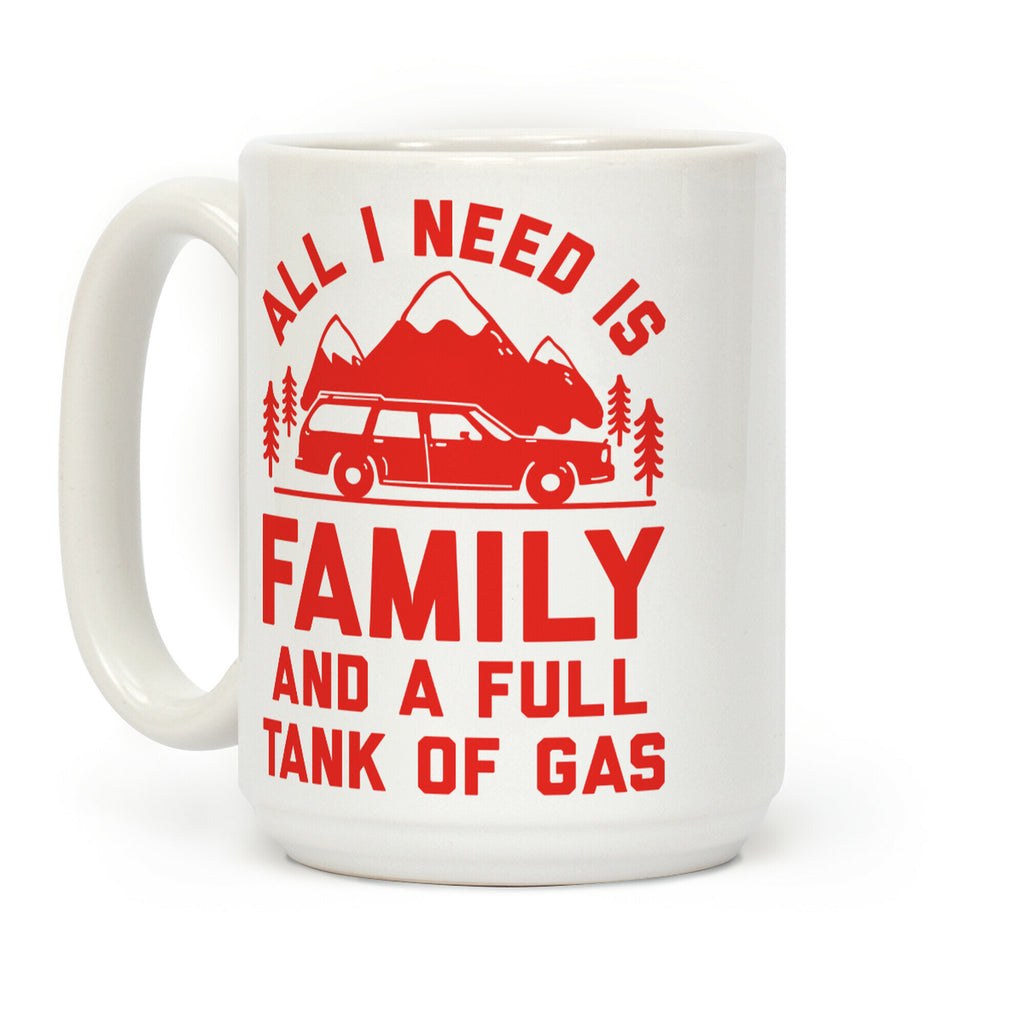 All I Need Is Family and a Full Tank of Gas Coffee Mug