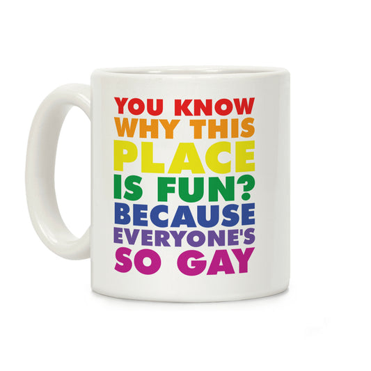 Because Everyone's So Gay Coffee Mug