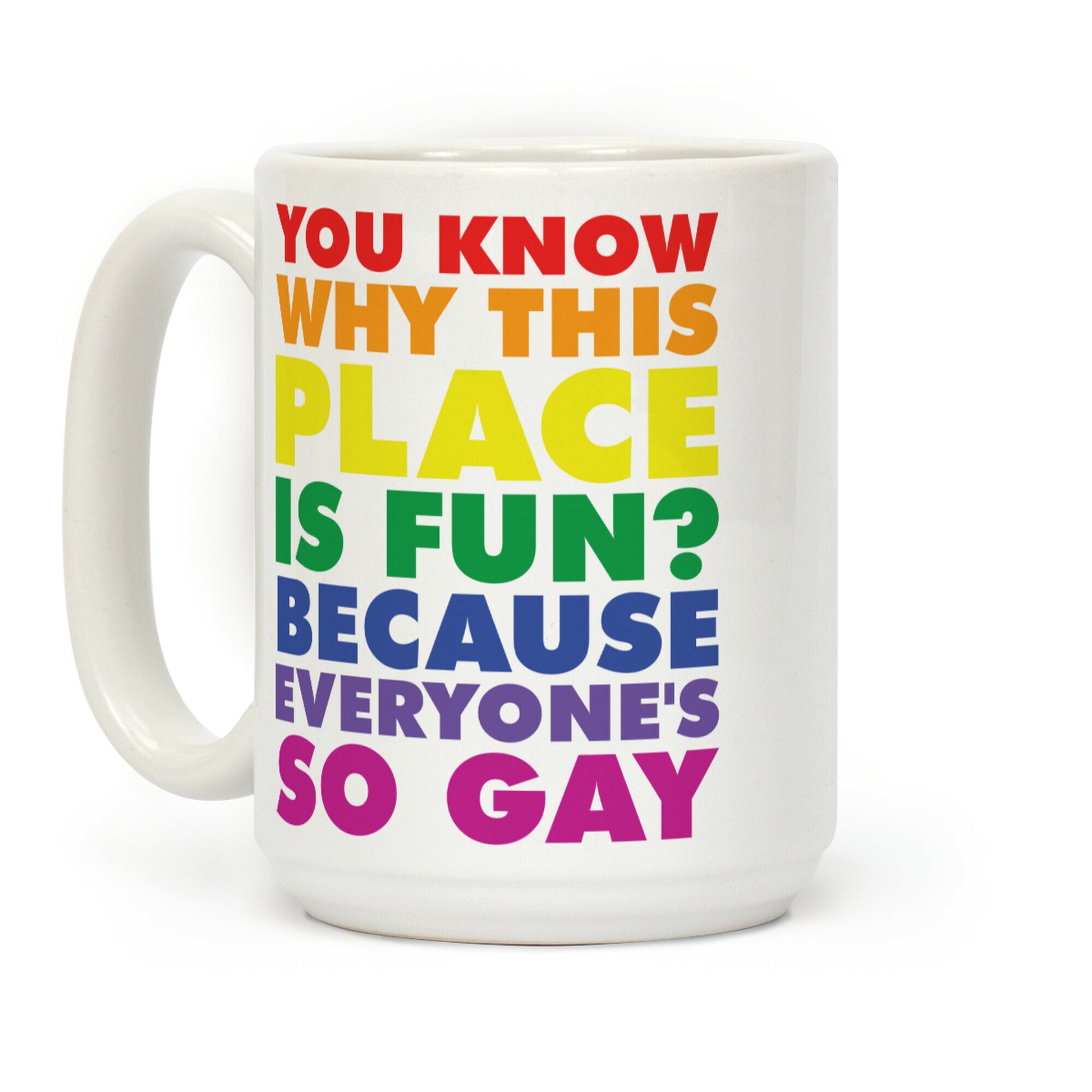 Because Everyone's So Gay Coffee Mug