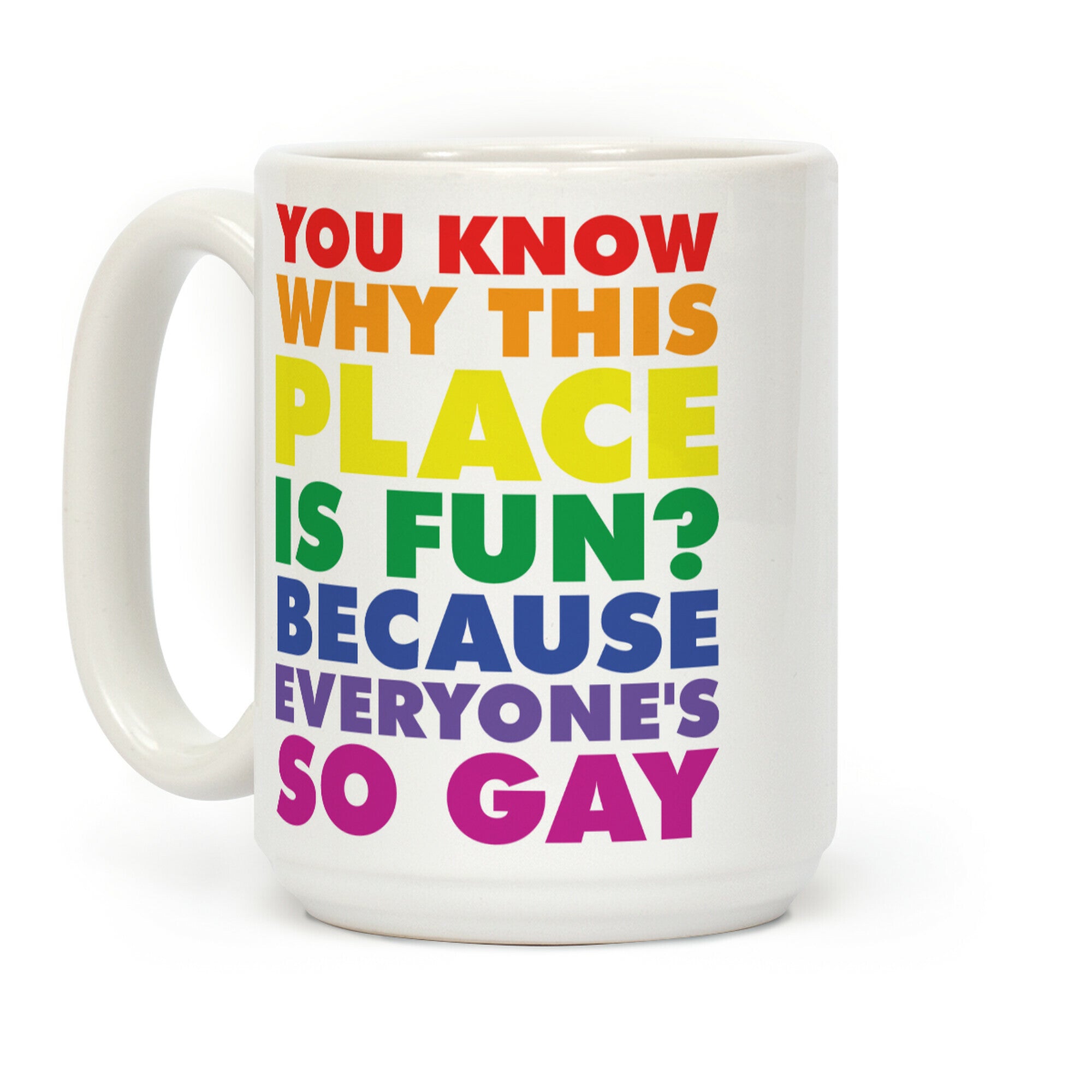 Because Everyone's So Gay Coffee Mug