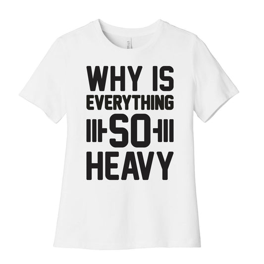 Why Is Everything So Heavy Women's Cotton Tee