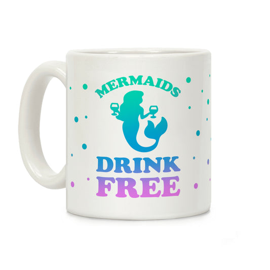 Mermaids Drink Free Coffee Mug