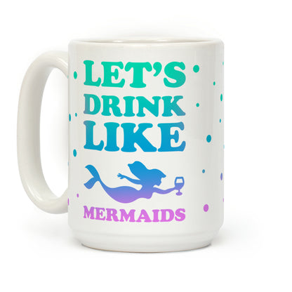 Let's Drink Like Mermaids Coffee Mug