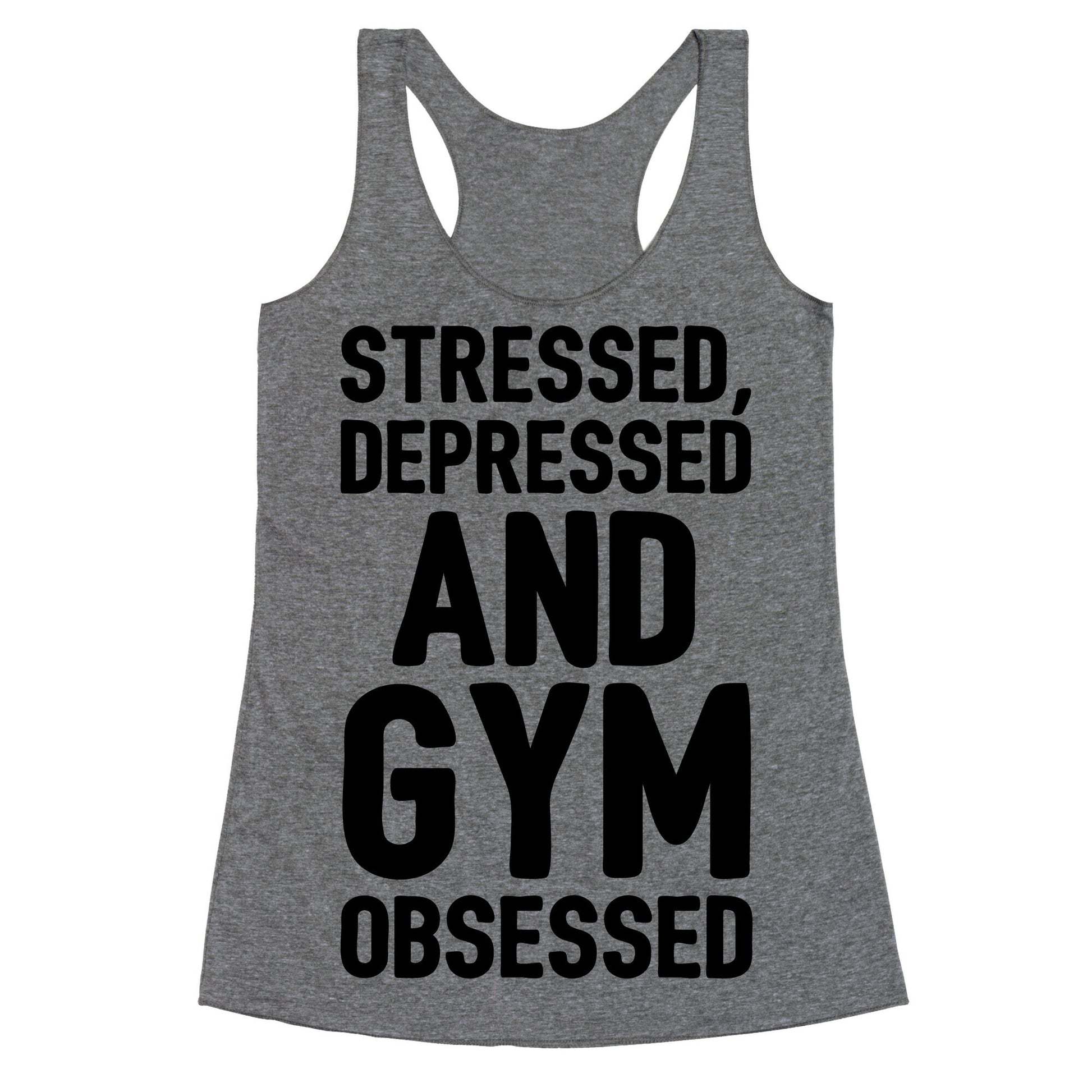 Stressed Depressed and Gym Obsessed  Racerback Tank