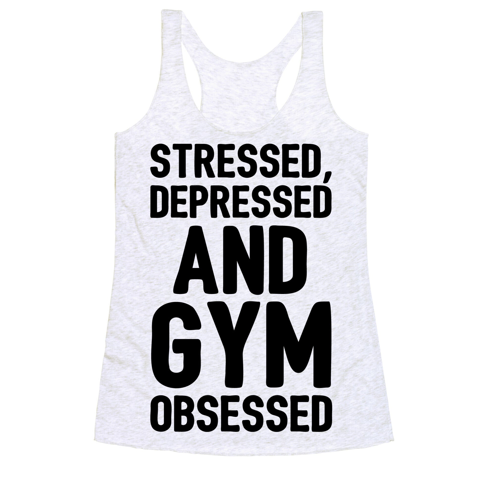 Stressed Depressed and Gym Obsessed  Racerback Tank