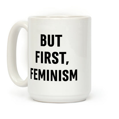 But First, Feminism Coffee Mug
