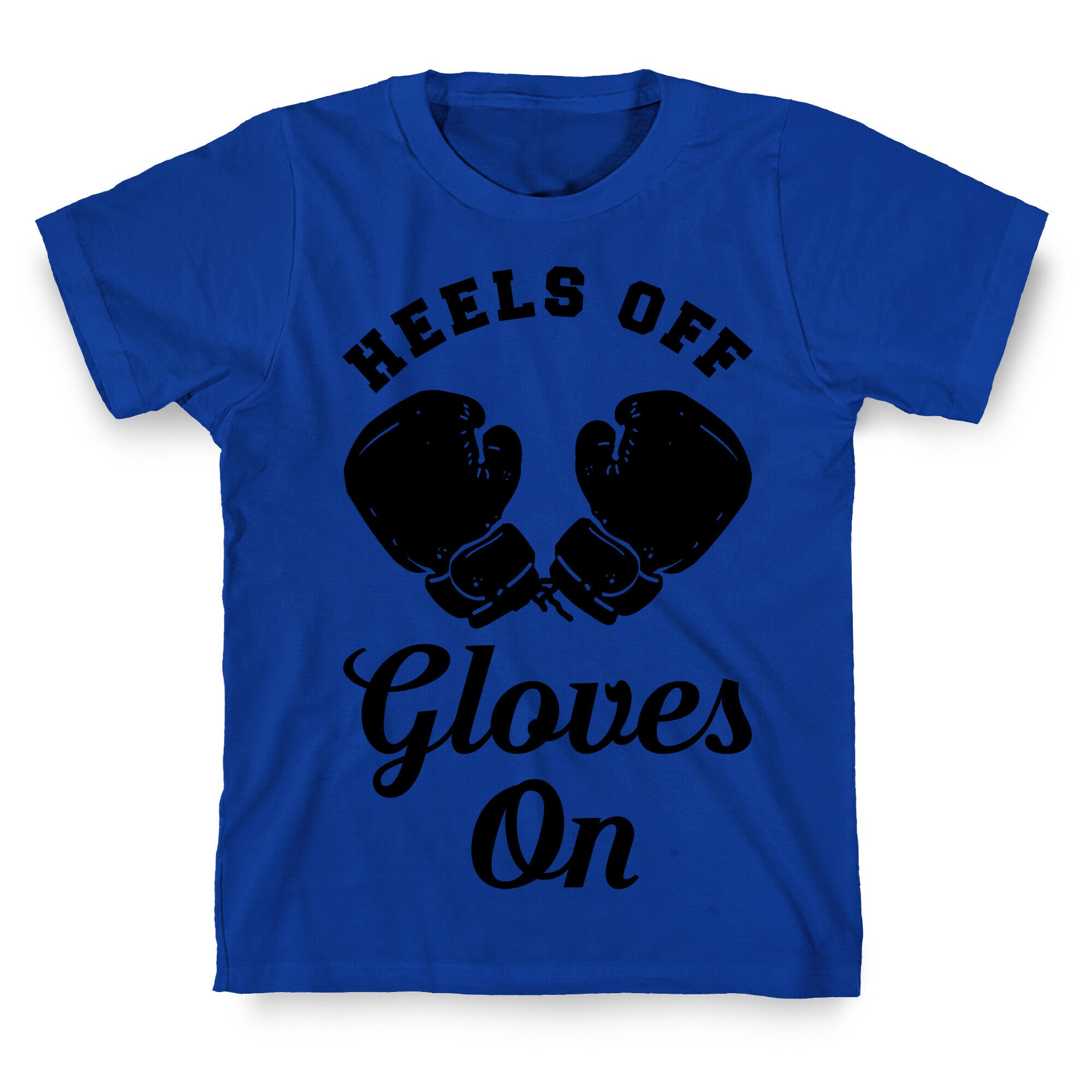 Heels Off Gloves On T-Shirt