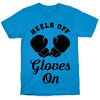 Heels Off Gloves On T-Shirt