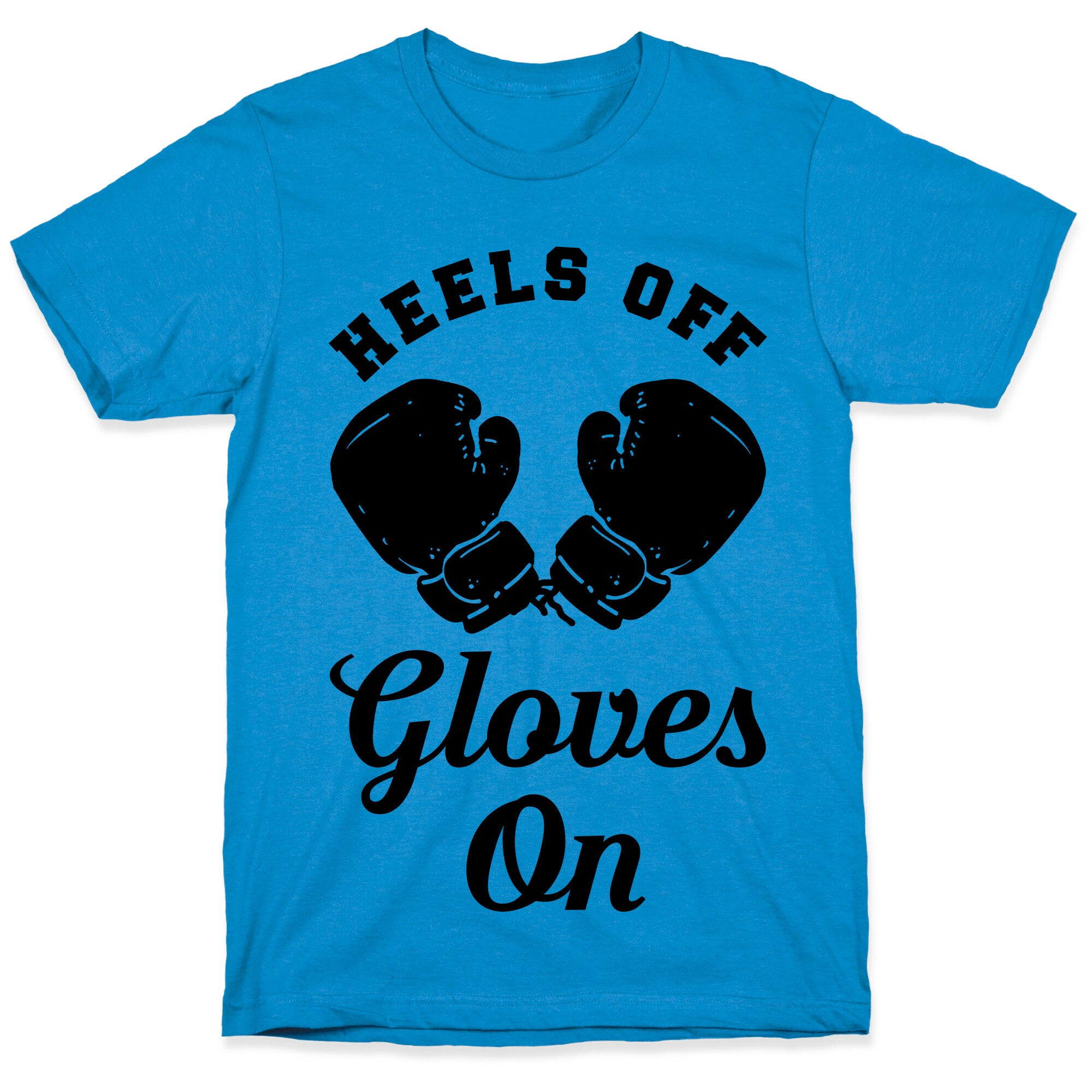 Heels Off Gloves On T-Shirt