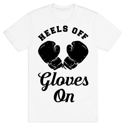 Heels Off Gloves On T-Shirt