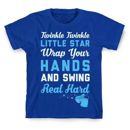 Twinkle Twinkle Little Star Wrap Your Hands And Swing Real Hard T-Shirt
