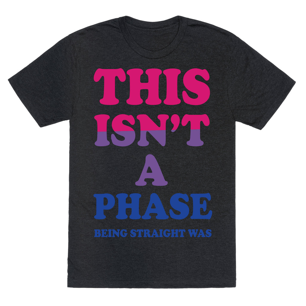 This Isn't A Phase Being Straight Was (Bisexual) Unisex Triblend Tee