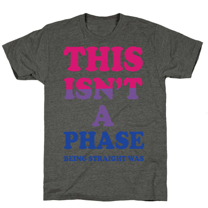 This Isn't A Phase Being Straight Was (Bisexual) Unisex Triblend Tee