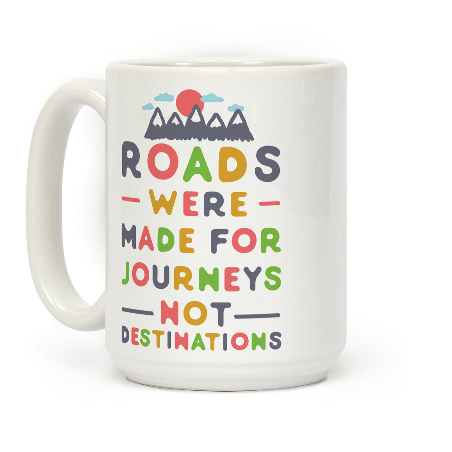 Roads Were Made For Journeys Coffee Mug