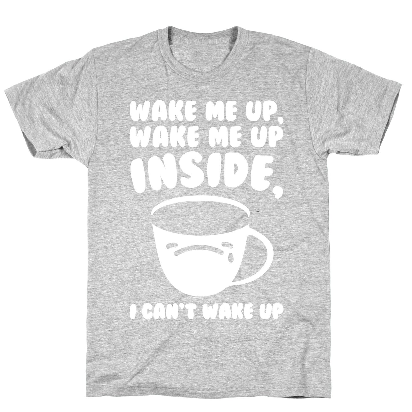 Wake Me Up Inside Coffee White Print T-Shirt