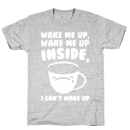 Wake Me Up Inside Coffee White Print T-Shirt