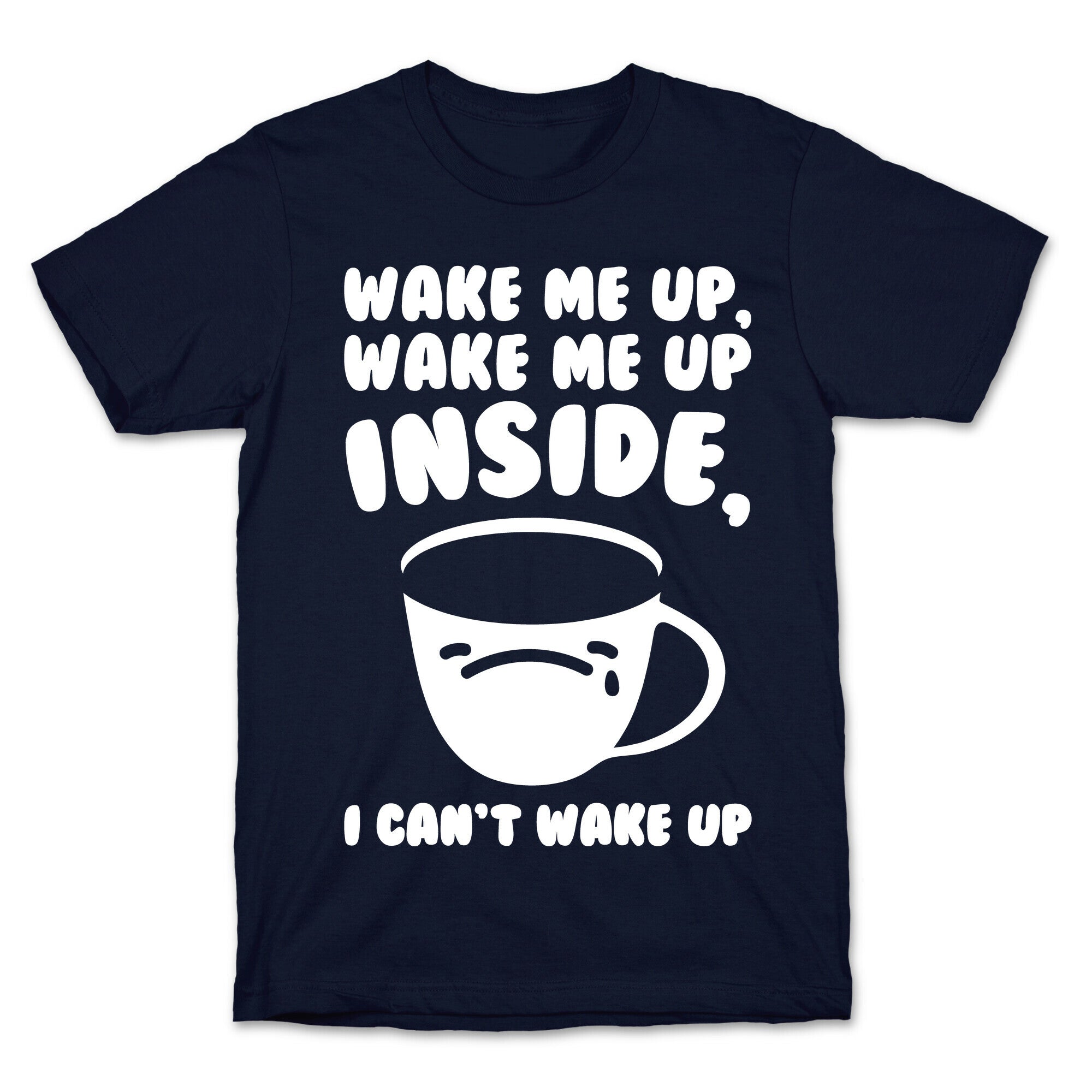 Wake Me Up Inside Coffee White Print T-Shirt