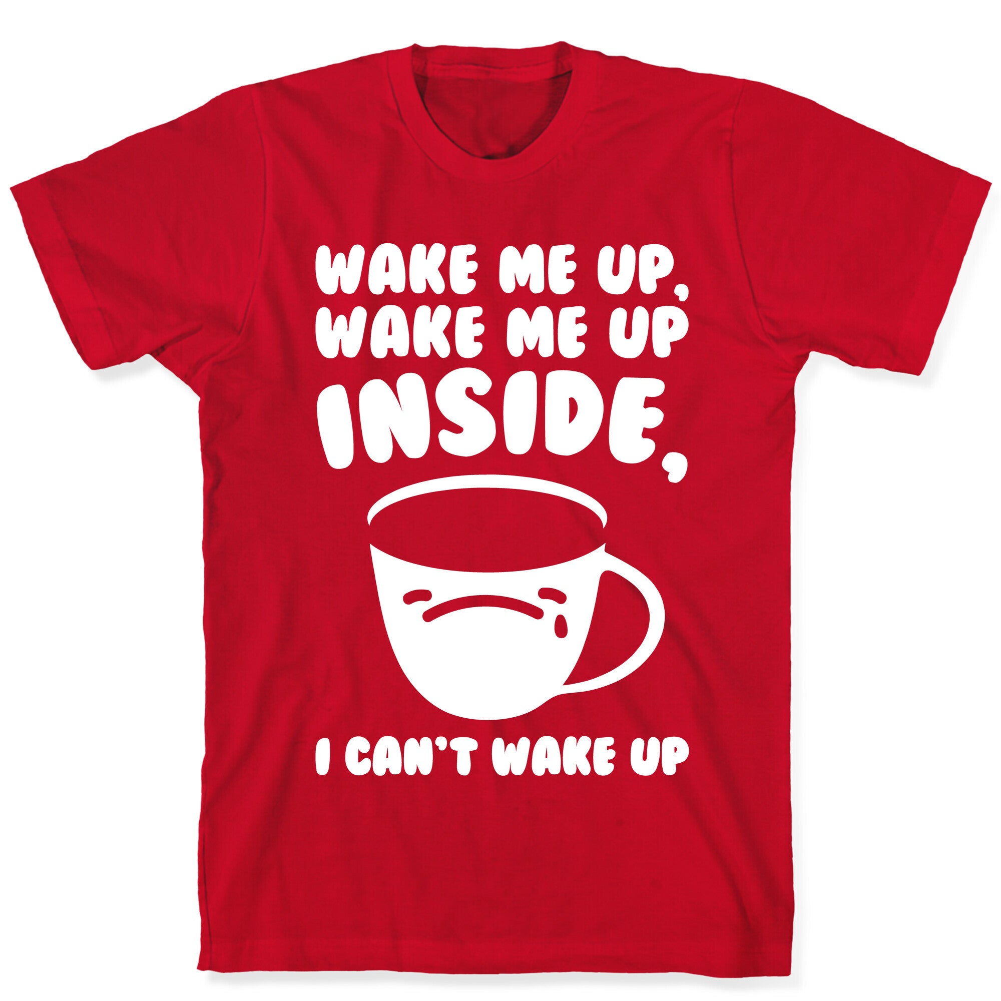 Wake Me Up Inside Coffee White Print T-Shirt