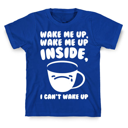 Wake Me Up Inside Coffee White Print T-Shirt