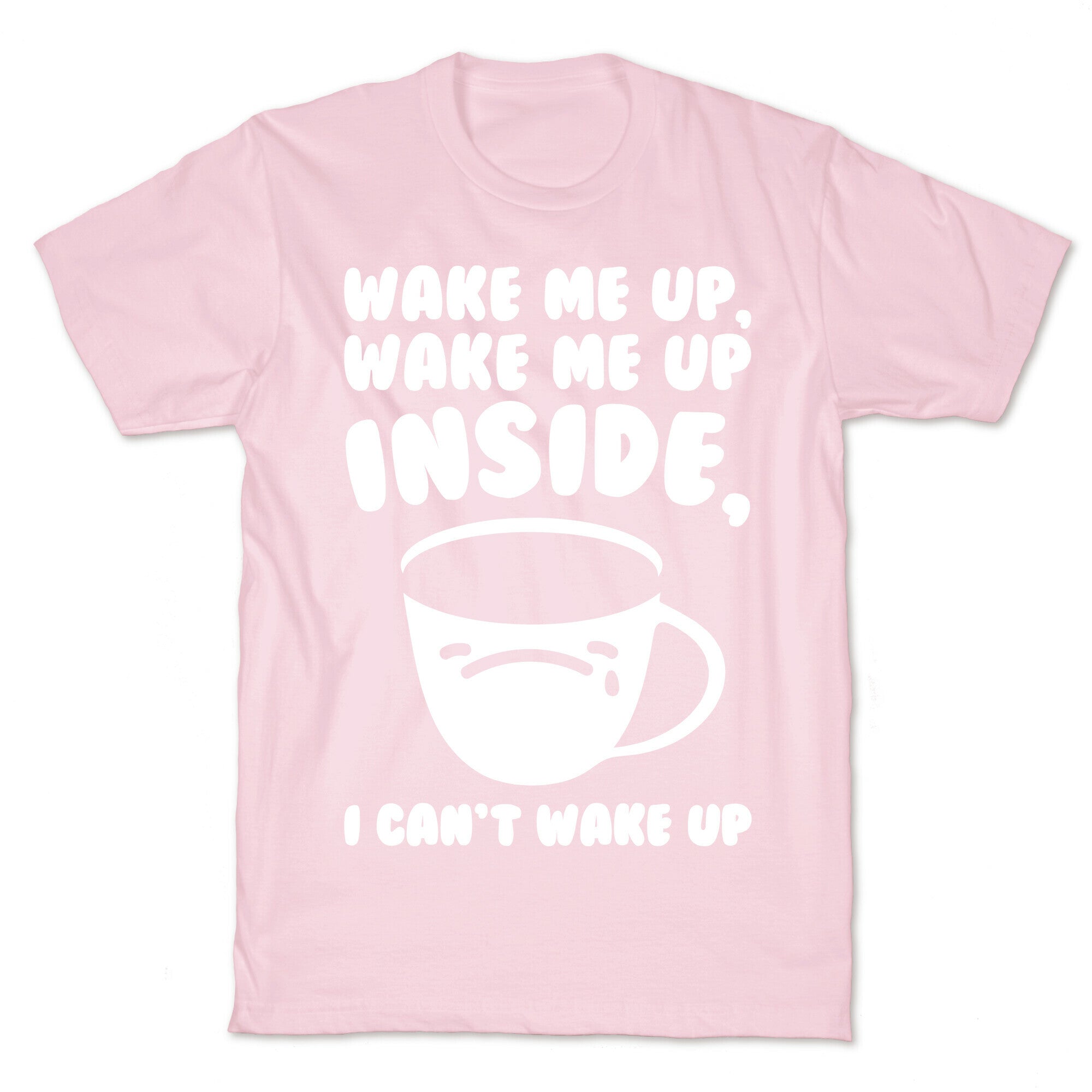 Wake Me Up Inside Coffee White Print T-Shirt