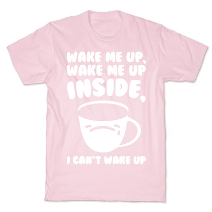 Wake Me Up Inside Coffee White Print T-Shirt