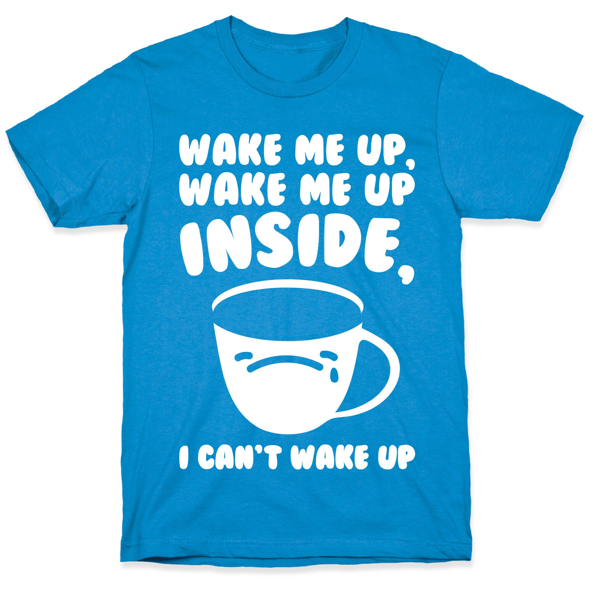 Wake Me Up Inside Coffee White Print T-Shirt