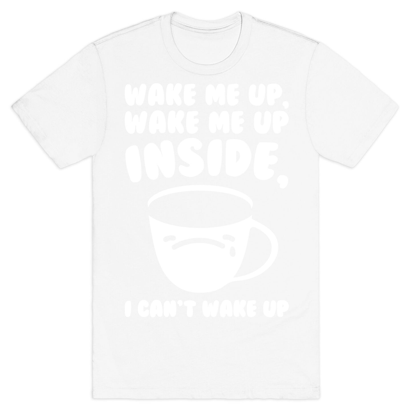 Wake Me Up Inside Coffee White Print T-Shirt