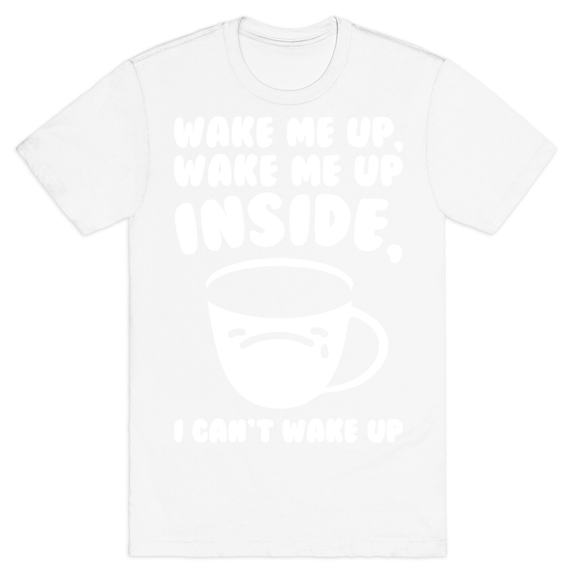 Wake Me Up Inside Coffee White Print T-Shirt