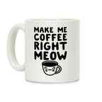 Make me Coffee Right Meow Coffee Mug