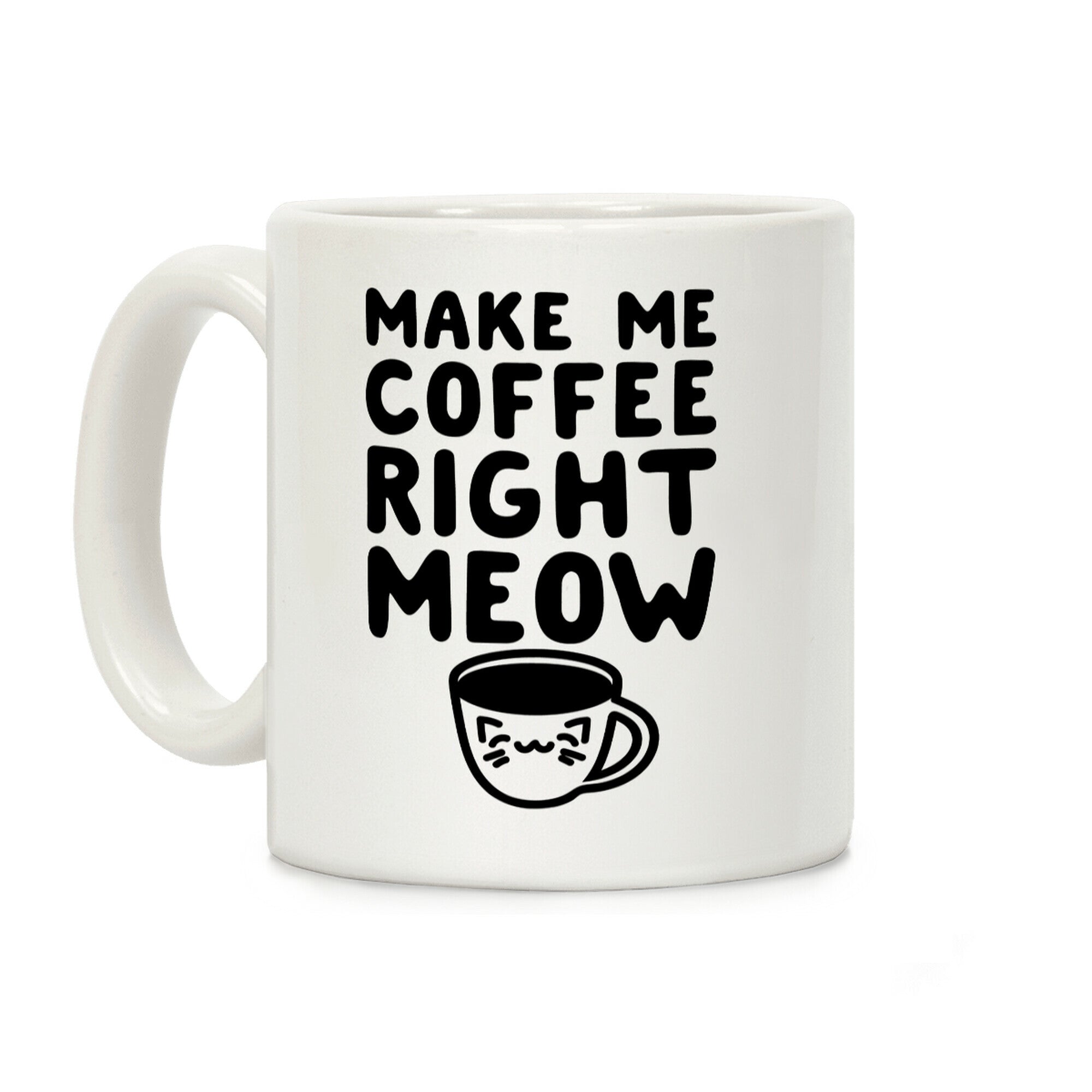 Make me Coffee Right Meow Coffee Mug