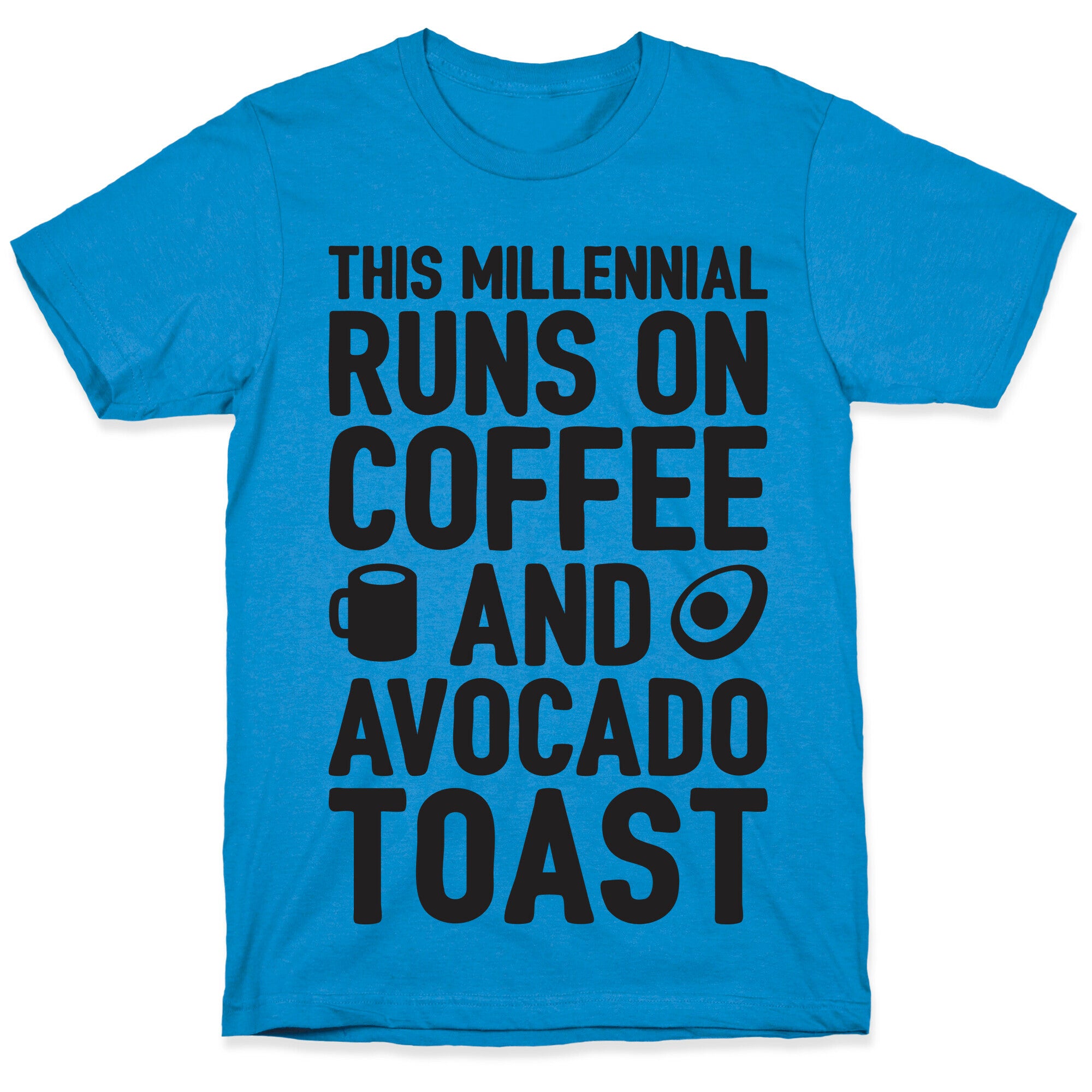 This Millennial Runs On Coffee And Avocado Toast T-Shirt