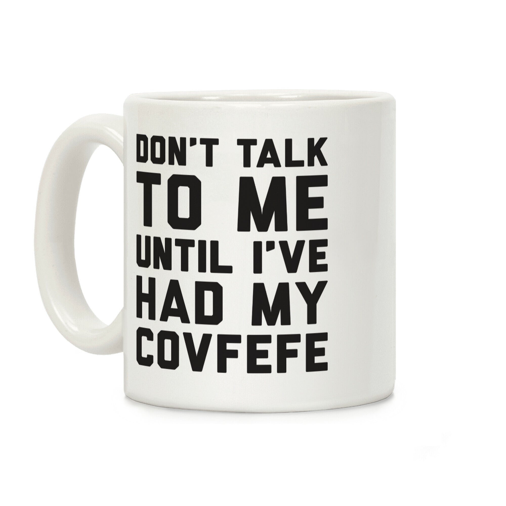 Don't Talk To Me Until I've Had My Covfefe Coffee Mug
