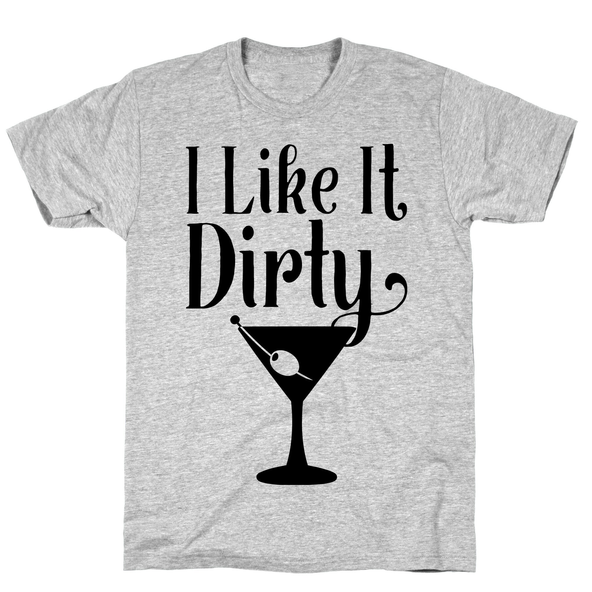 I Like It Dirty T-Shirt