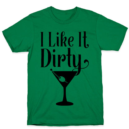 I Like It Dirty T-Shirt