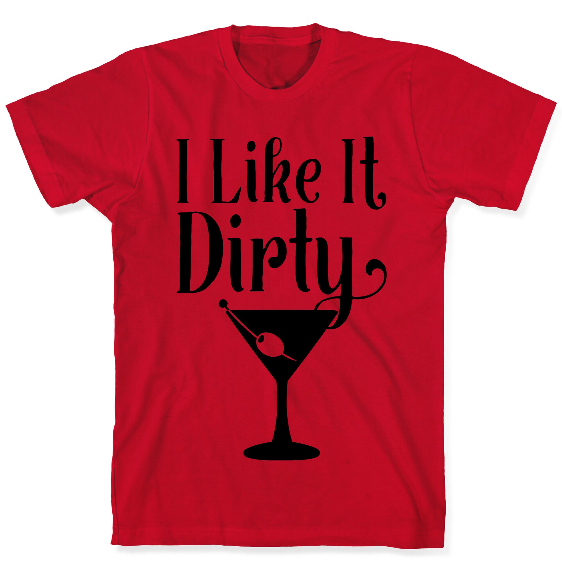 I Like It Dirty T-Shirt
