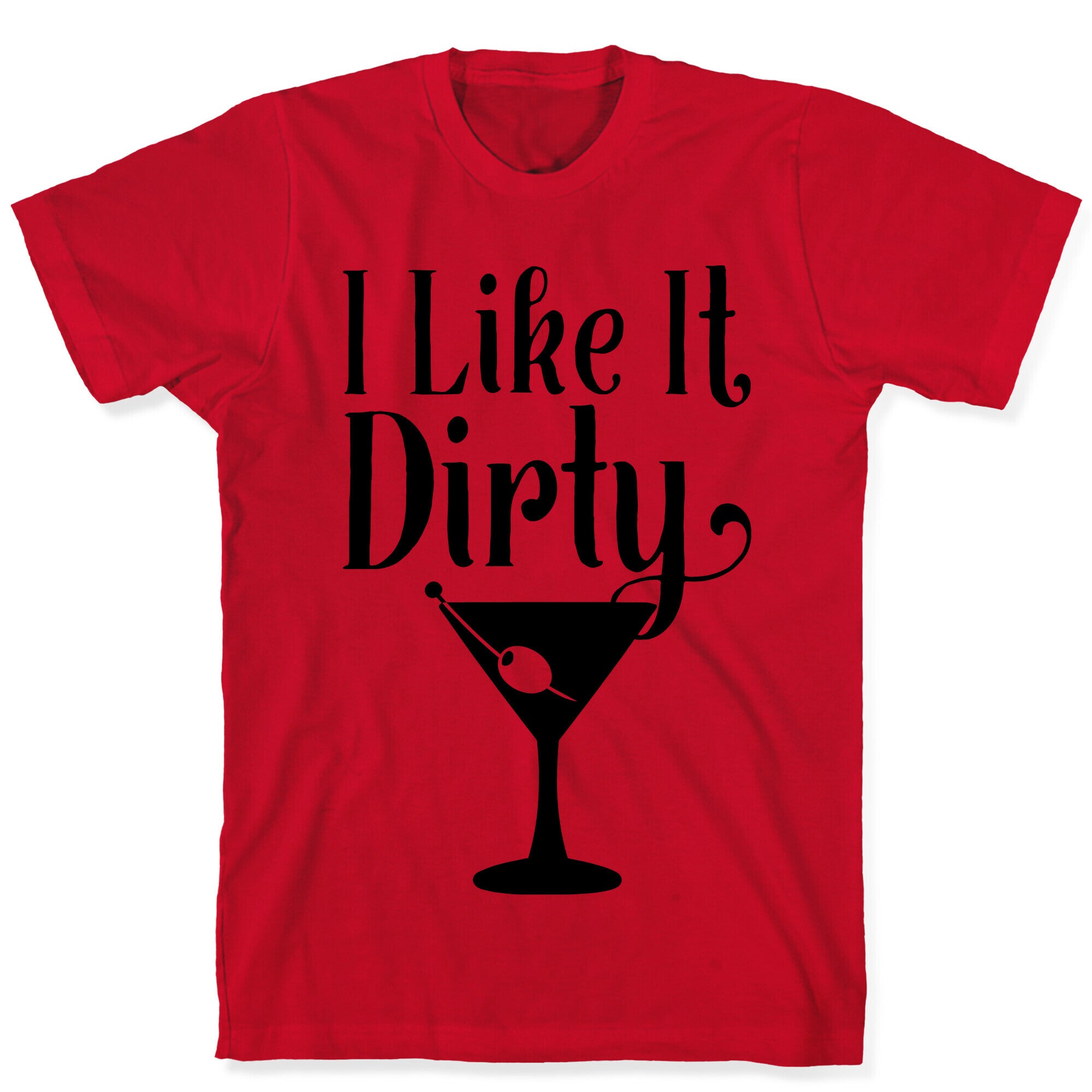 I Like It Dirty T-Shirt
