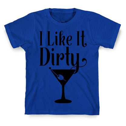 I Like It Dirty T-Shirt