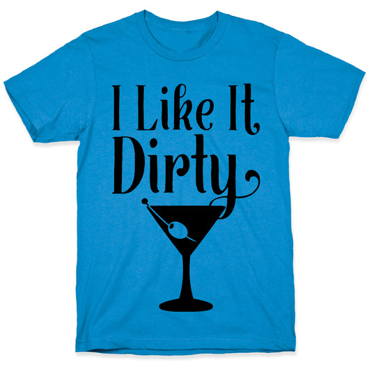 I Like It Dirty T-Shirt