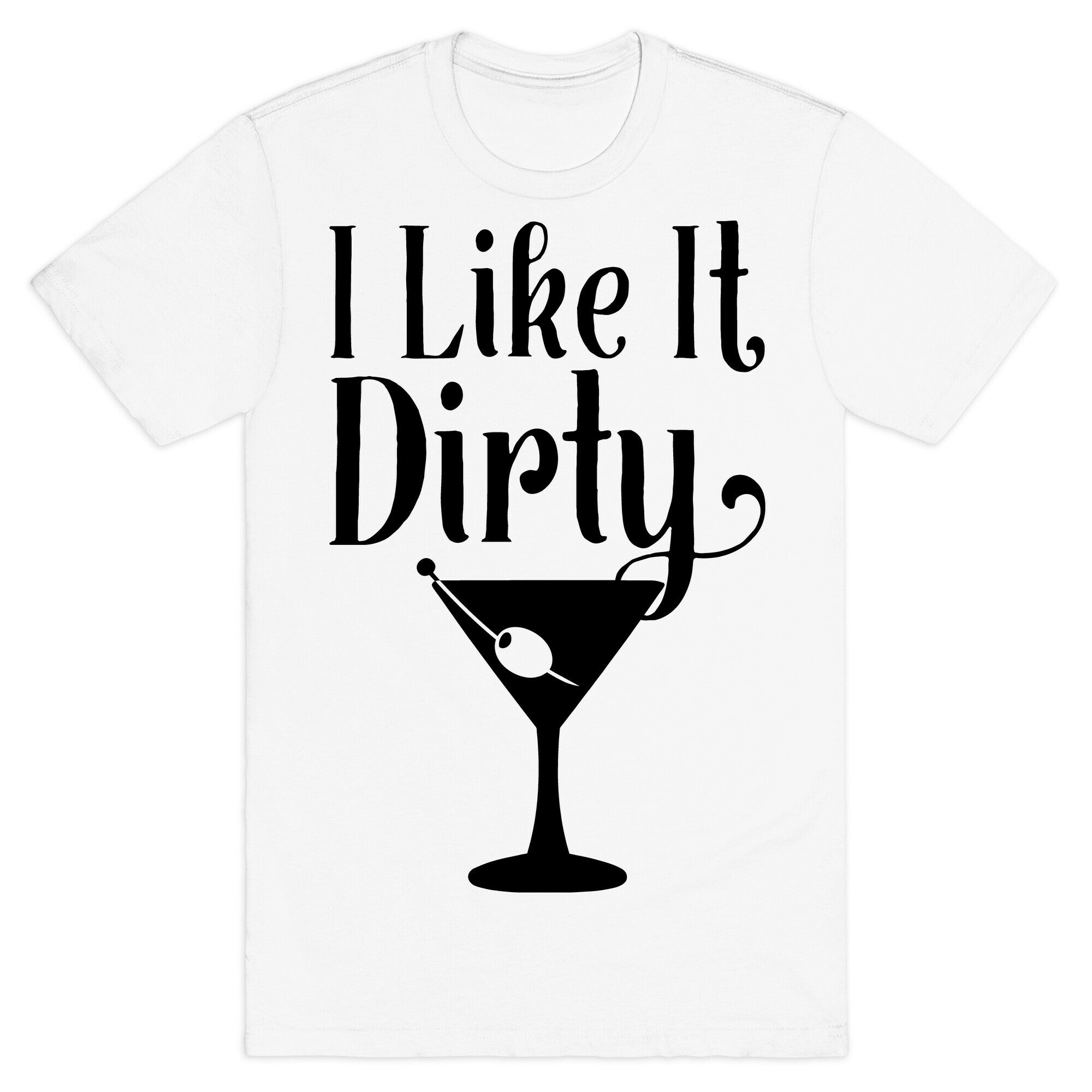 I Like It Dirty T-Shirt