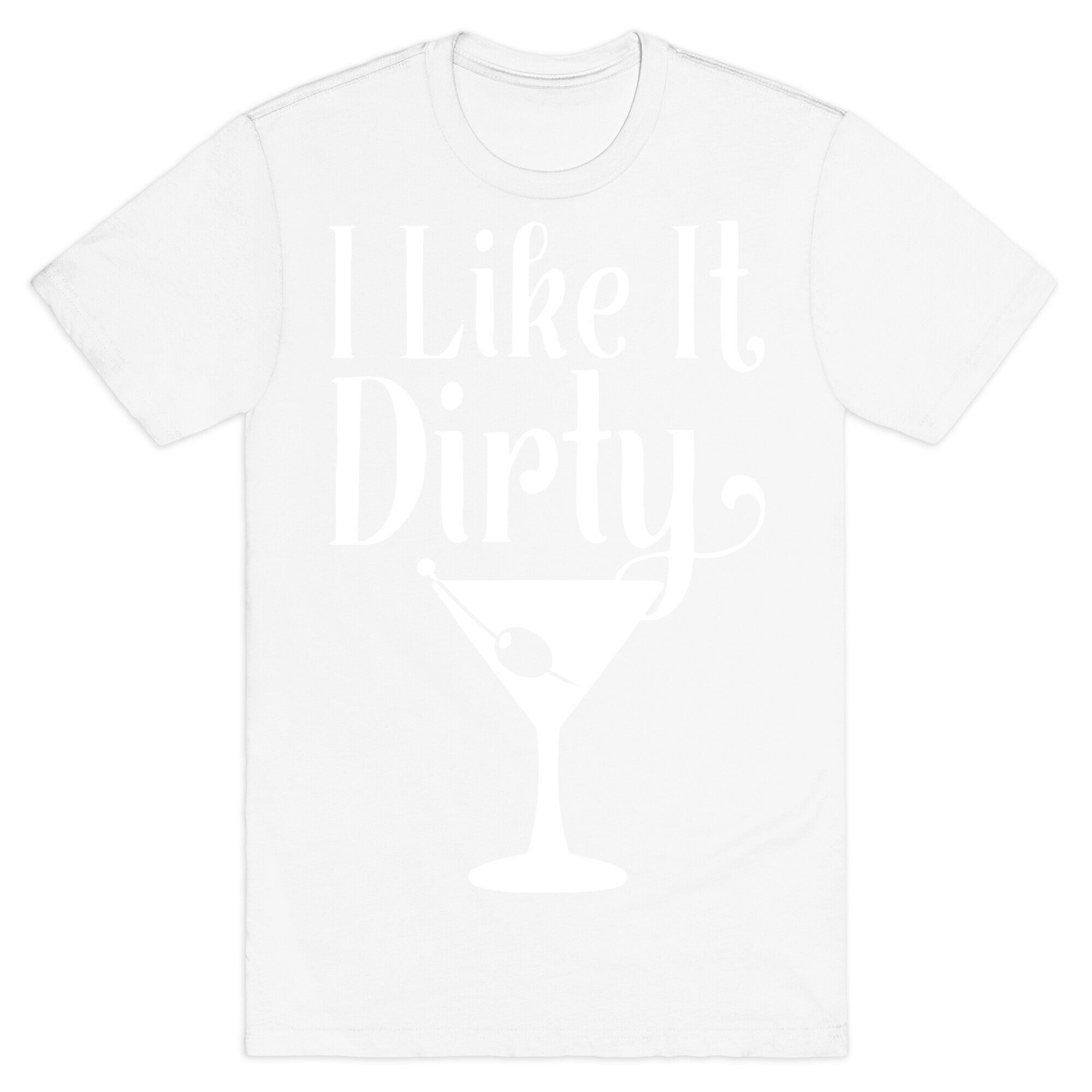 I Like It Dirty White Print T-Shirt