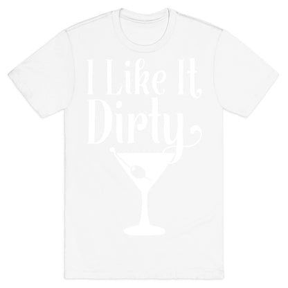 I Like It Dirty White Print T-Shirt