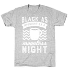 Black As Midnight On A Moonless Night T-Shirt