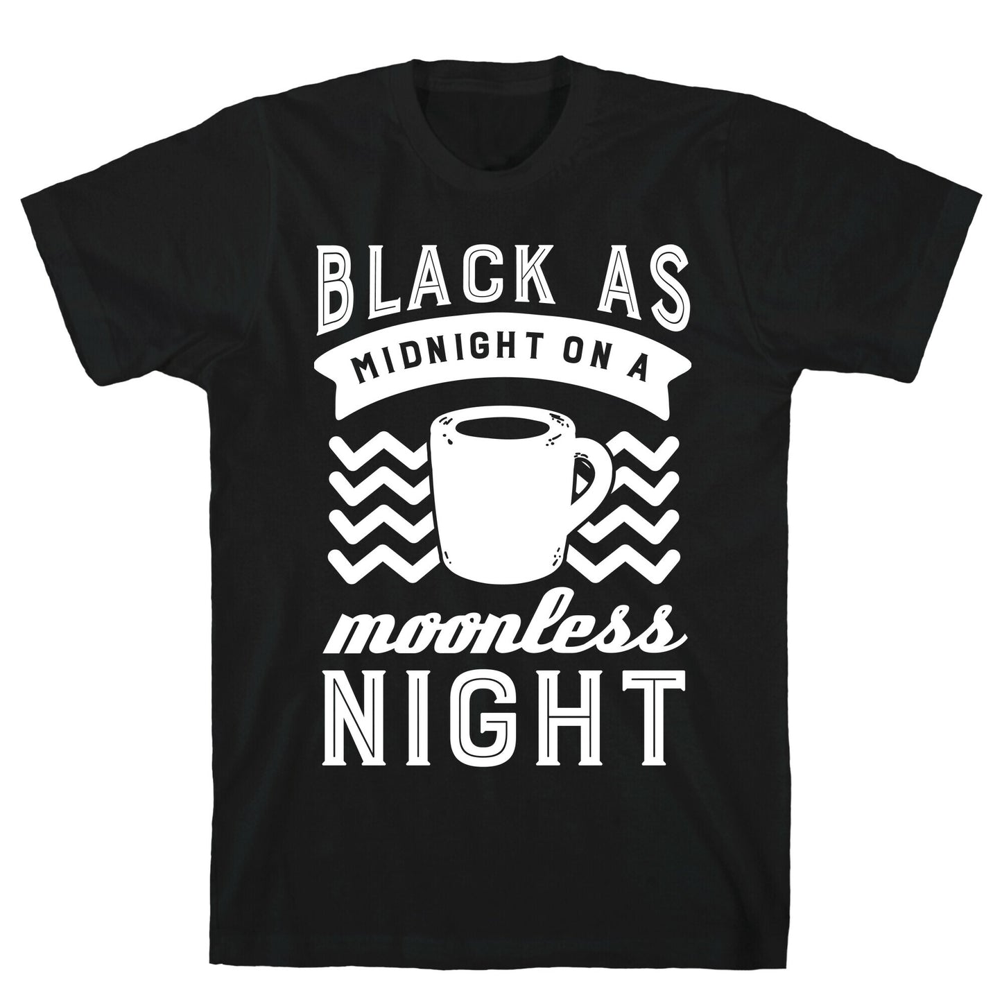 Black As Midnight On A Moonless Night T-Shirt