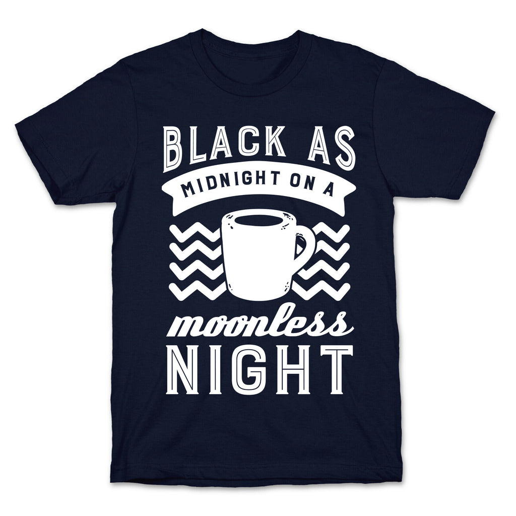 Black As Midnight On A Moonless Night T-Shirt